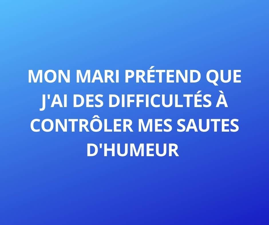 Blague Du Jour Mon Mari Pr Tend Que J Ai Des Difficult S Contr Ler