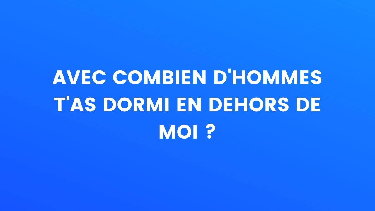 Blague Du Jour Avec Combien D Hommes T As Dormi En Dehors De Moi