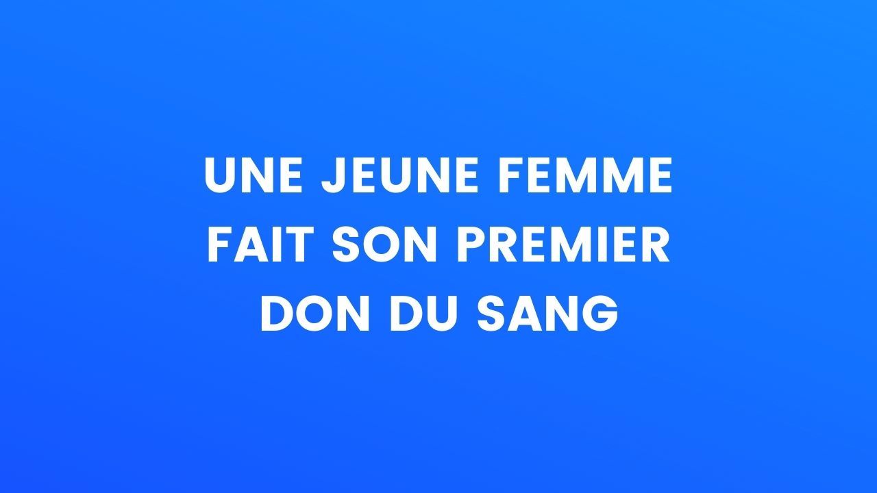 Blague Du Jour Une Jeune Femme Fait Son Premier Don Du Sang