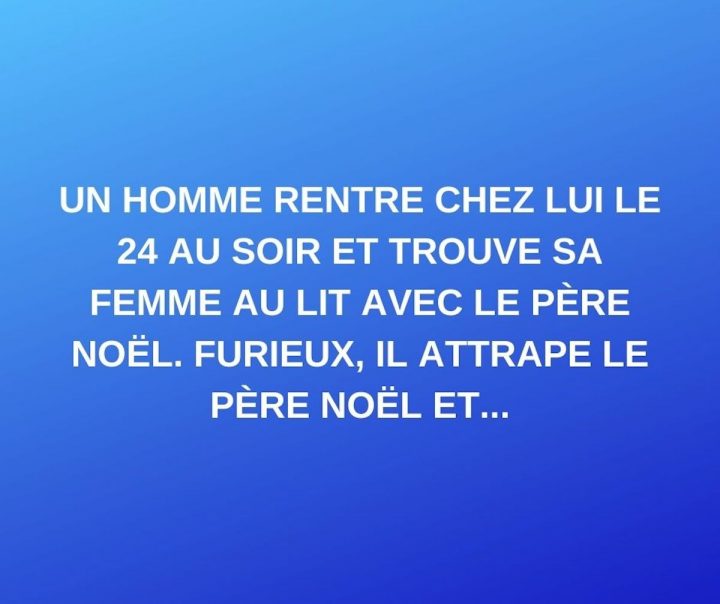 Blague Du Jour Un Homme Rentre Chez Lui Le 24 Décembre Au Soir Et Trouve Sa Femme Au Lit Avec 