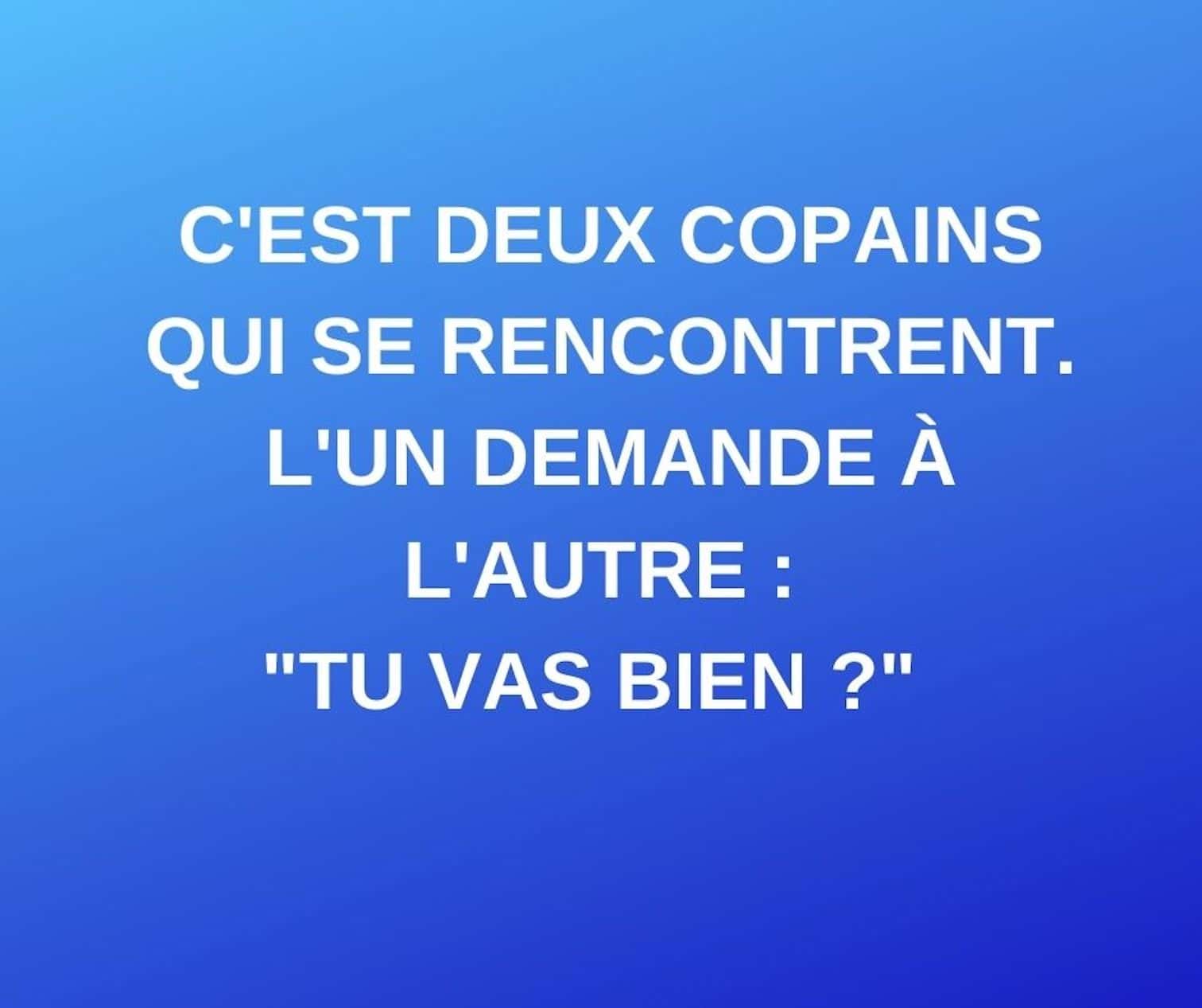 Blague du jour : Cest deux copains qui se rencontrent