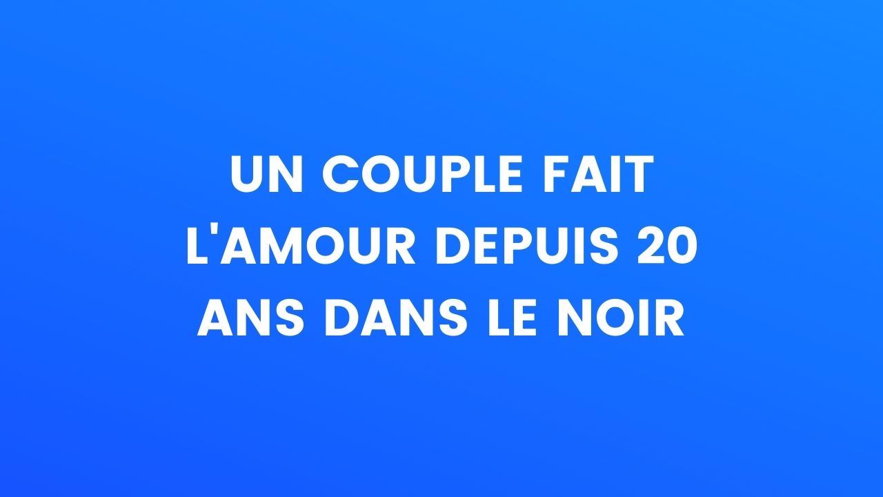 Blague Du Jour Un Couple Fait Lamour Depuis 20 Ans Dans Le Noir 
