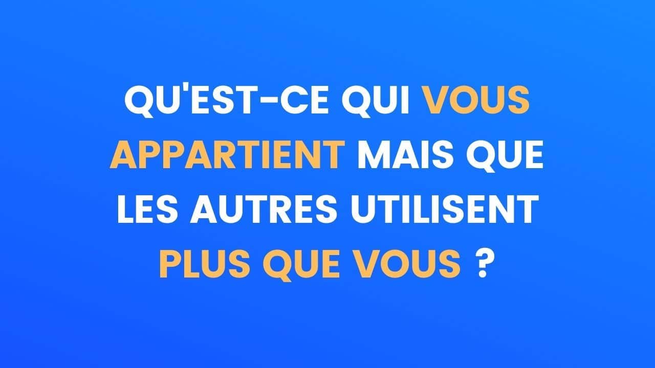 Qu'est-ce qui vous appartient