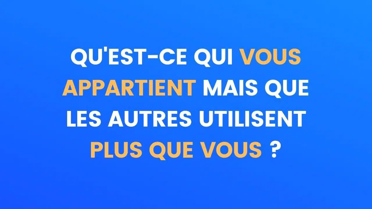 Qu'est-ce qui vous appartient