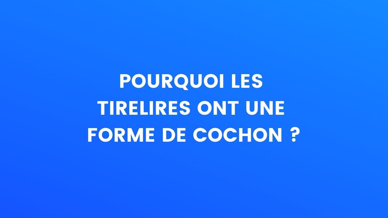 Pourquoi les tirelires ont-elles une forme de cochon ?