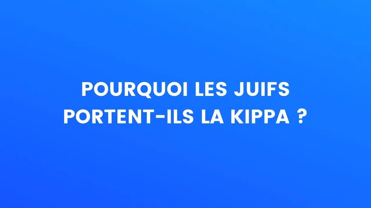 Pourquoi les juifs portent-ils la kippa