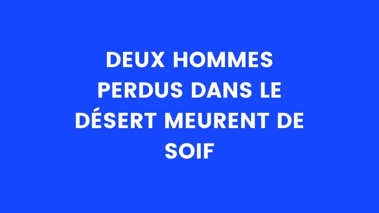 Deux hommes perdus dans le désert meurent de soif
